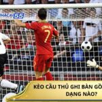 Keo Cau Thu Ghi Ban Gom Nhung Dang Nao