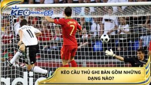 Keo Cau Thu Ghi Ban Gom Nhung Dang Nao