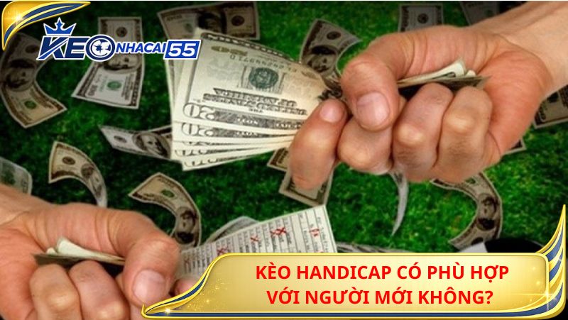 Kèo Handicap Là Gì? Bí Quyết Đọc Kèo Và Cá Cược Thắng Đều Hơn 2 Kèo Handicap Có Phù Hợp Với Người Mới Không?