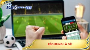 Kèo Rung Là Gì?