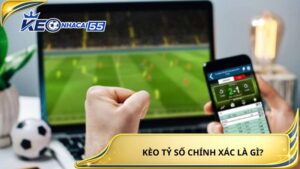 Keo Ty So Chinh Xac La Gi 1