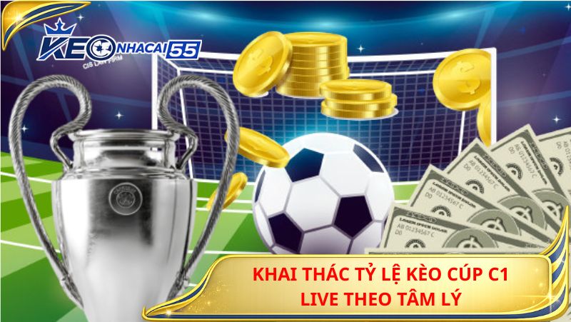 Khai Thac Ty Le Keo Cup C1 Live Theo Tam Ly