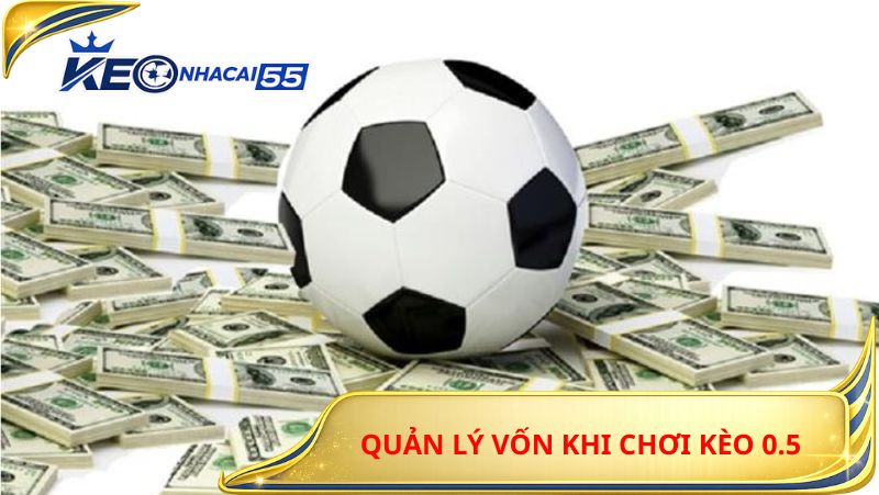 Quản Lý Vốn Khi Chơi Kèo 0.5