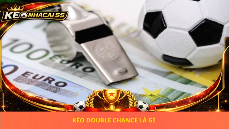 Kèo Double Chance Là Gì